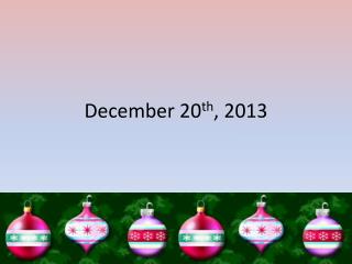 December 20 th , 2013
