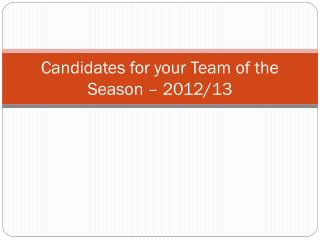 Candidates for your Team of the Season – 2012/13