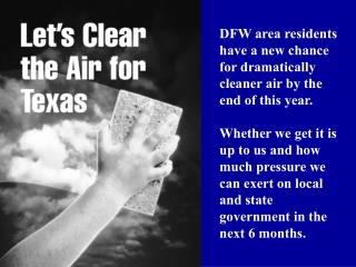 DFW area residents have a new chance for dramatically cleaner air by the end of this year.