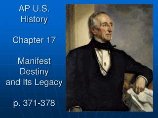 AP U.S. History Chapter 17 Manifest Destiny and Its Legacy p. 371-378