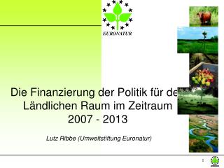 Die Finanzierung der Politik für den Ländlichen Raum im Zeitraum 2007 - 2013