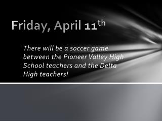 Friday, April 11 th