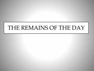 THE REMAINS OF THE DAY