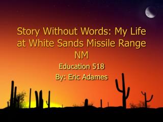 Story Without Words: My Life at White Sands Missile Range NM
