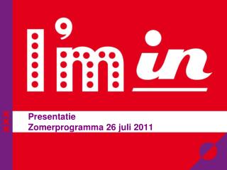 Presentatie Zomerprogramma 26 juli 2011