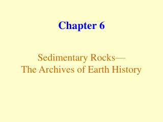 Sedimentary Rocks— The Archives of Earth History