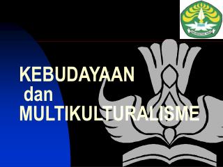 KEBUDAYAAN dan MULTIKULTURALISME