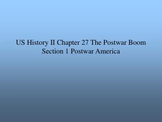 US History II Chapter 27 The Postwar Boom Section 1 Postwar America