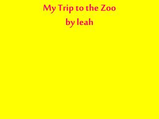 My Trip to the Zoo by leah