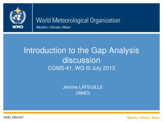 Introduction to the Gap Analysis discussion CGMS-41, WG III July 2013