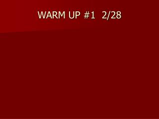 WARM UP #1 2/28