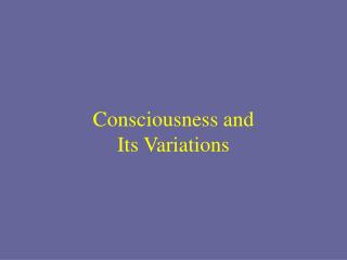Consciousness and Its Variations