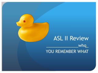 ASL II Review