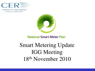 Smart Metering Update IGG Meeting 18 th November 2010