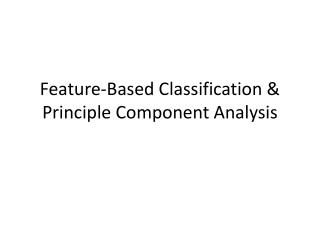 Feature-Based Classification &amp; Principle Component Analysis