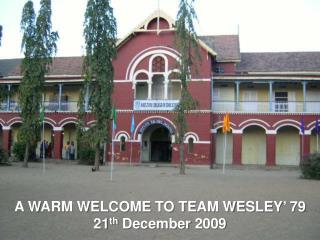 A WARM WELCOME TO TEAM WESLEY’ 79 21 th December 2009