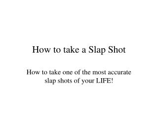 How to take a Slap Shot