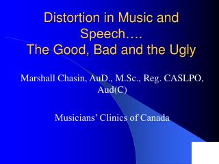 Distortion in Music and Speech…. The Good, Bad and the Ugly
