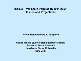 India’s River basin Population 2001-2051: Issues and Projections Aslam Mahmood and K. Varghese
