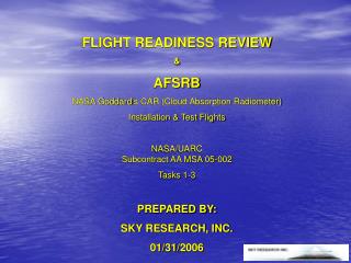 FLIGHT READINESS REVIEW &amp; AFSRB NASA Goddard’s CAR (Cloud Absorption Radiometer)