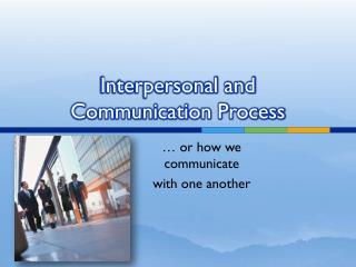 Interpersonal and Communication Process