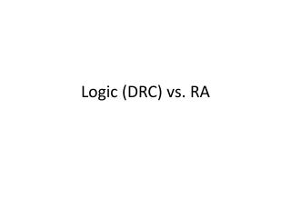 Logic (DRC) vs. RA