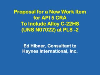 Proposal for a New Work Item for API 5 CRA To Include Alloy C-22HS (UNS N07022) at PLS -2