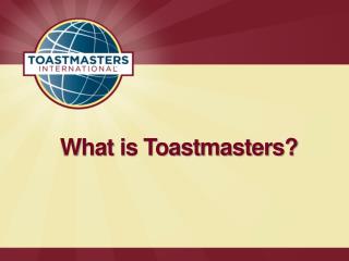 What is Toastmasters?