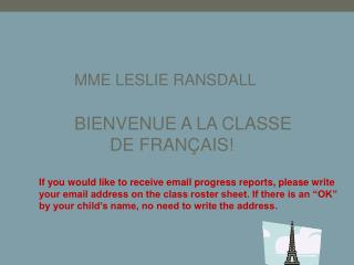 MME LESLIE RANSDALL 		BIENVENUE A LA CLASSE 			DE FRANÇAIS!