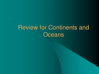 Review for Continents and Oceans