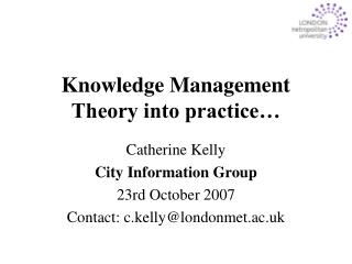 Knowledge Management Theory into practice…