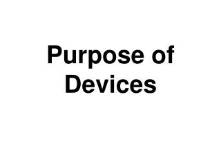 Purpose of Devices