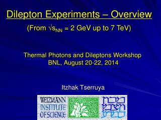 Thermal Photons and Dileptons Workshop BNL, August 20-22, 2014