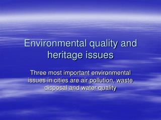 Environmental quality and heritage issues