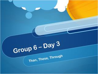 Group 6 – Day 3