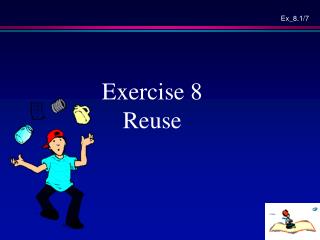 Exercise 8 Reuse