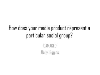 How does your media product represent a particular social group?