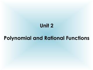 Unit 2 Polynomial and Rational Functions