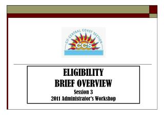 ELIGIBILITY BRIEF OVERVIEW Session 3 2011 Administrator’s Workshop