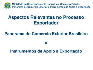 Aspectos Relevantes no Processo Exportador Panorama do Comércio Exterior Brasileiro e