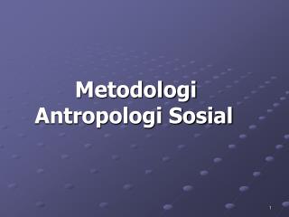 Metodologi Antropologi Sosial