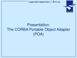 Presentation: The CORBA Portable Object Adapter (POA)