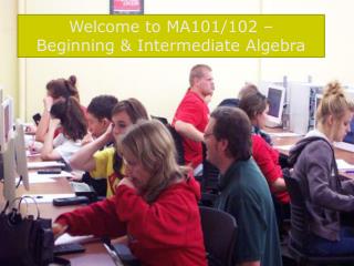 Welcome to MA101/102 – Beginning &amp; Intermediate Algebra