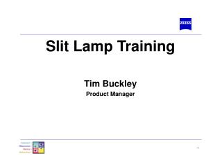 Slit Lamp Training Tim Buckley Product Manager