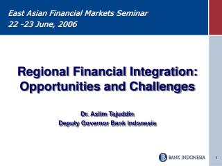 Regional Financial Integration: Opportunities and Challenges Dr. Aslim Tajuddin