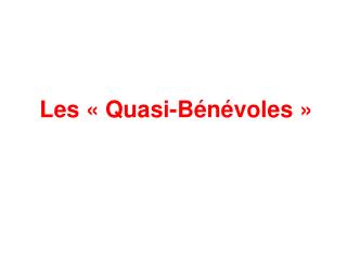 Les « Quasi-Bénévoles »