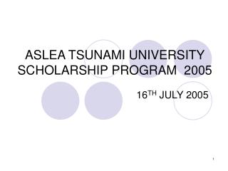 ASLEA TSUNAMI UNIVERSITY SCHOLARSHIP PROGRAM 2005