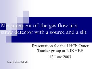 Measurement of the gas flow in a straw detector with a source and a slit