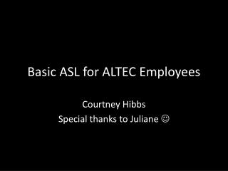 Basic ASL for ALTEC E mployees