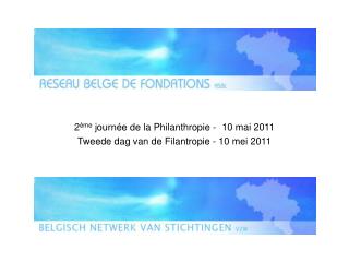 2 ème journée de la Philanthropie - 10 mai 2011 Tweede dag van de Filantropie - 10 mei 2011